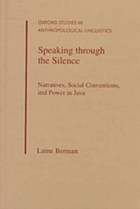 Speaking Through the Silence: Narratives, Social Conventions, & Power in Java (Hardcover)