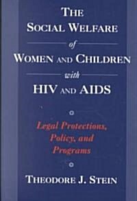 The Social Welfare of Women and Children with HIV and AIDS: Legal Protections, Policy, and Programs (Paperback)