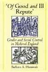 of Good and Ill Repute: Gender and Social Control in Medieval England (Paperback)