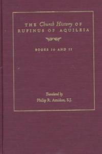 The church history of Rufinus of Aquileia, books 10 and 11