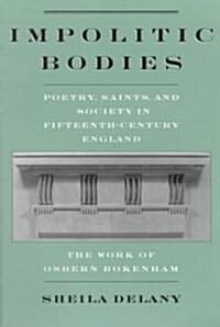 Impolitic Bodies: Poetry, Saints, and Society in Fifteenth-Century England: The Work of Osbern Bokenham (Paperback)