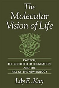The Molecular Vision of Life: Caltech, the Rockefeller Foundation, and the Rise of the New Biology (Paperback)