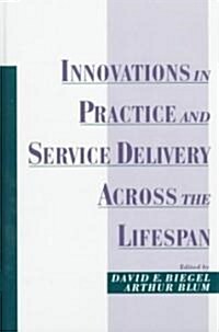 Innovations in Practice and Service Delivery Across the Lifespan (Hardcover)