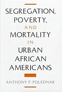 Segregation, Poverty, and Mortality in Urban African Americans (Hardcover)