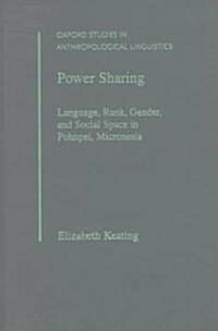 Power Sharing: Language, Rank, Gender, and Social Space in Pohnpei, Micronesia (Hardcover)