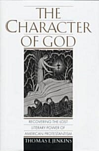 The Character of God: Recovering the Lost Literary Power of American Protestantism (Hardcover)