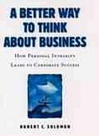 A Better Way to Think about Business: How Personal Integrity Leads to Corporate Success (Hardcover)