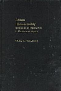 Roman Homosexuality: Ideologies of Masculinity in Classical Antiquity (Hardcover)