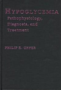 Hypoglycemia: Pathophysiology, Diagnosis, and Treatment (Hardcover)