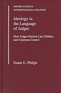 Ideology in the Language of Judges: How Judges Practice Law, Politics, and Courtroom Control (Hardcover)