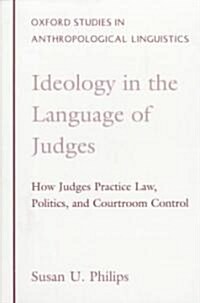 Ideology in the Language of Judges: How Judges Practice Law, Politics, and Courtroom Control (Paperback)