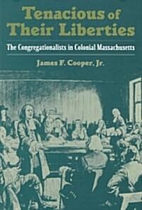 Tenacious of Their Liberties: The Congregationalists in Colonial Massachusetts (Hardcover)