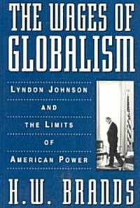 The Wages of Globalism: Lyndon Johnson and the Limits of American Power (Paperback)