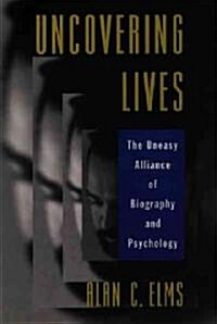 Uncovering Lives: The Uneasy Alliance of Biography and Psychology (Paperback)