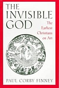 The Invisible God: The Earliest Christians on Art (Paperback, Revised)