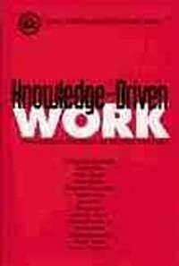 Knowledge-Driven Work: Unexpected Lessons from Japanese and United States Work Practices (Hardcover)