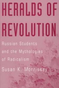 Heralds of revolution: Russian students and the mythologies of radicalism