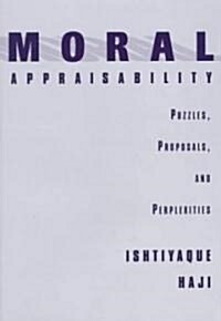 Moral Appraisability: Puzzles, Proposals, and Perplexities (Hardcover)