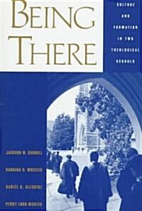 Being There: Culture and Formation in Two Theological Schools (Hardcover)