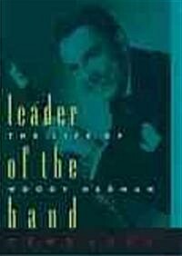 Leader of the Band: The Life of Woody Herman (Paperback)