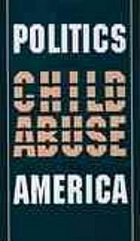 The Politics of Child Abuse in America (Paperback, Revised)