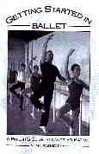 Getting Started in Ballet: A Parents Guide to Dance Education (Paperback)