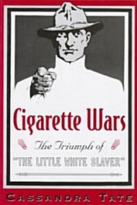 Cigarette Wars: The Triumph of The Little White Slaver (Hardcover)