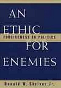 An Ethic for Enemies: Forgiveness in Politics (Paperback)