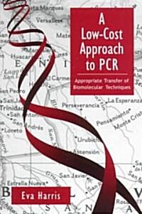A Low-Cost Approach to PCR: Appropriate Transfer of Biomolecular Techniques (Paperback)