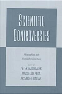 Scientific Controversies: Philosophical and Historical Perspectives (Hardcover)