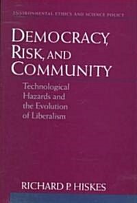 Democracy, Risk, and Community: Technological Hazards and the Evolution of Liberalism (Hardcover)