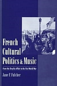 French Cultural Politics & Music: From the Dreyfus Affair to the First World War (Hardcover)