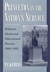Princeton in the Nations Service: Religious Ideals and Educational Practice, 1868-1928 (Hardcover)