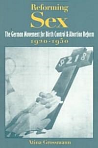 Reforming Sex: The German Movement for Birth Control and Abortion Reform, 1920-1950 (Paperback)