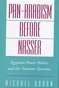 Pan-Arabism Before Nasser: Egyptian Power Politics and the Palestine Question (Hardcover)