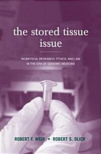 The Stored Tissue Issue: Biomedical Research, Ethics, and Law in the Era of Genomic Medicine (Hardcover)