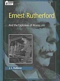 Ernest Rutherford: And the Explosion of Atoms (Hardcover)