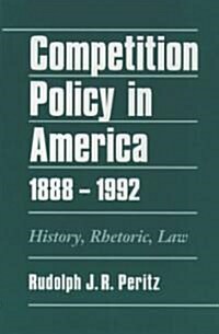 Competition Policy in America, 1888-1992: History, Rhetoric, Law (Hardcover)
