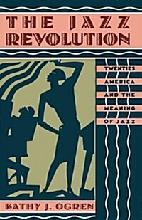 The Jazz Revolution: Twenties America & the Meaning of Jazz (Paperback, Revised)