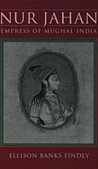 Nur Jahan: Empress of Mughal India (Hardcover)