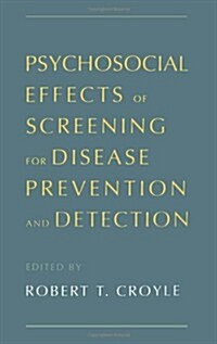 Psychosocial Effects of Screening for Disease Prevention and Detection (Hardcover)