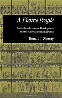 A Fictive People: Antebellum Economic Development and the American Reading Public (Hardcover)