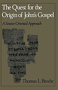 The Quest for the Origin of Johns Gospel: A Source-Oriented Approach (Paperback)