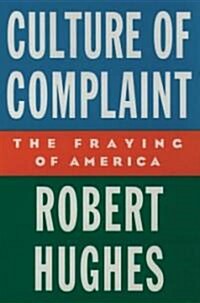 Culture of Complaint: The Fraying of America (Hardcover)