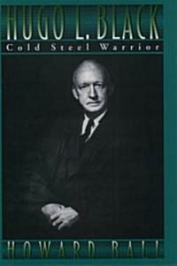 Hugo L. Black: Cold Steel Warrior (Hardcover)
