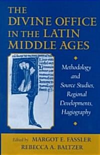 The Divine Office in the Latin Middle Ages: Methodology and Source Studies, Regional Developments, Hagiography (Hardcover)