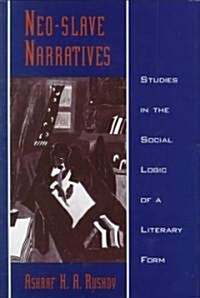 Neo-Slave Narratives: Studies in the Social Logic of a Literary Form (Hardcover)