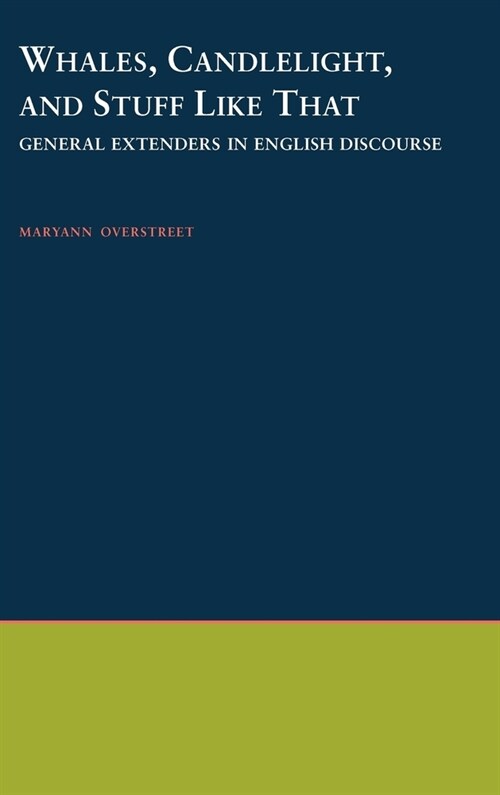 Whales, Candlelight, and Stuff Like That: General Extenders in English Discourse (Hardcover)