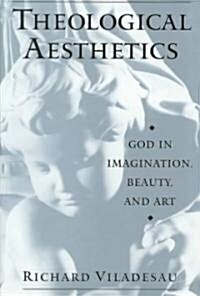 Theological Aesthetics: God in Imagination, Beauty, and Art (Hardcover)