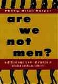 Are We Not Men?: Masculine Anxiety and the Problem of African-American Identity (Paperback)